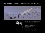 Across the Tibetan Plateau: Ecosystems, Wildlife, and Conservation <BR> By: Robert L. Fleming Jr., Dorje Tsering & Liu Wulin