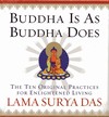 Buddha Is As Buddha Does: The Ten Original Practices for Enlightened (Audio CDs) <br> By: Lama Surya Das