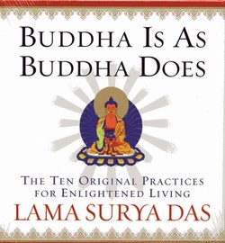 Buddha Is As Buddha Does: The Ten Original Practices for Enlightened (Audio CDs) <br> By: Lama Surya Das