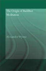 Origin of Buddhist Meditation <br> By: Alexander Wynne