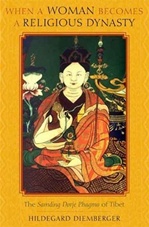 When a Woman Becomes a Religious Dynasty: The Samding Dorje Phagmo of Tibet <br>By: Hildegard Diemberger