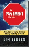 Pavement: Reflections on Mercy, Activism, and Doing Nothing for Peace <br> By: Lin Jensen