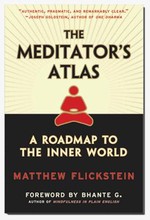 Meditator's Atlas: A Roadmap of the Inner World <br> By: Matthew Flickstein