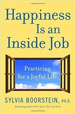 Happiness Is an Inside Job: Practicing for a Joyful Life, Sylvia Boorstein Ph.D, Ballantine Books