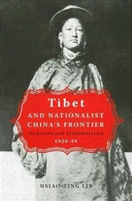 Tibet and Nationalist China's Frontier: Intrigues and Ethnopolitics, 1928-49