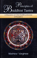 Principles of Buddhist Tantra: A Discourse on Cittavisuddhi-prakarana of Aryadeva, Mathew Varghese, Mushiram Manoharlal Publishers