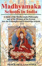 Madhyamaka Schools in India: A Study of the Madhyamaka Philosophy and of the Division of the System into the Prasangika and Svatantrika Schools <br>  By: Peter Della Santina