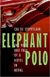 Elephant Polo: The Rise and Fall of a Hotel in Nepal<br>By: Cas De Stoppelaar