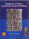 Symphony in Stone: Festivities in Early Buddhism <br> By: Garima Kaushik