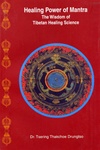 Healing Power of Mantra: The Wisdom of Tibetan Healing Science <br>  By: Drungtso, Tsering Thakchoe
