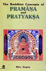 Buddhist Concepts of Pramana and Pratyaksa <br> By: Rita Gupta