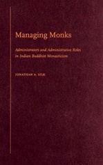 Managing Monks: Administrators and Administrative Roles in Indian Buddhist Monasticism <br> By: Jonathan A. Silk