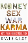 Money, Sex, War, Karma: Notes for a Buddhist Revolution <br> By: David R. Loy