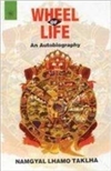Wheel of Life: An Autobiography <br> By: Namgyal Lhamo Taklha