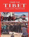 Tibet: The Lost Frontier <br> By: Claude Arpi