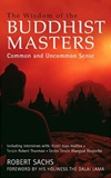 Wisdom of the Buddhist Masters: Common and Uncommon Sense <br> By: Robert Sachs