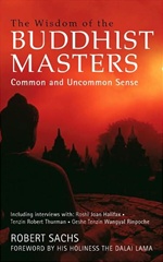 Wisdom of the Buddhist Masters: Common and Uncommon Sense, Robert Sachs