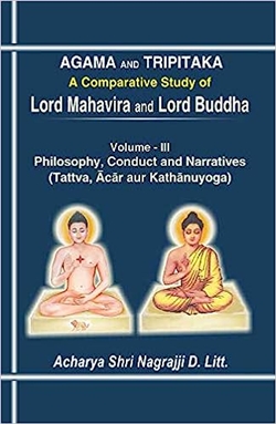 Agama and Tripitaka: A Comparative Study of Lord Mahavira and Lord Buddha, Volume 3,  Philosophy, Conduct and Narratives, Acharya Shri Nagrajji D. Litt, Concept Publishing Company