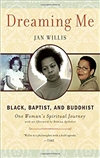 Dreaming Me: Black, Baptist, and Buddhist: One Woman's Spiritual Journey; Jan Willis