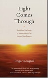 Light Comes Through: Buddhist Teachings on Awakening to Our Natural Intelligence <br> By: Dzigar Kongtrul