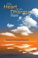Heart of the Dharma: Mind Training for Beginners, Thrangu Rinpoche