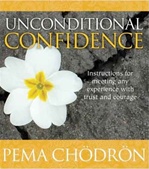 Unconditional Confidence: Instructions for Meeting Any Experience with Trust and Courage