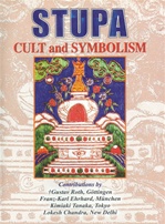 Stupa Cult and Symbolism <br> By: Lokesh Chandra, Gustav Roth, Franz-Karl & Ehrhard Kimiaki Tanakaa