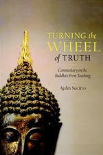 Turning the Wheel of Truth: Commentary on the Buddha's First Teaching, Ajahn Sucitto, Shambhala Publications