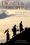 Dignity and Discipline:  Reviving Full Ordination for Buddhists Nuns, Thea Mohr & Jampa Tsedroen, Wisdom Publications