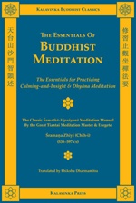 Essentials of Buddhist Meditation  : The Essentials for Practicing Calming-and-Insight & Dhyana Meditation,Shramana Zhiyi, Kalavinea Press