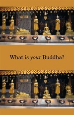 What Is Your Buddha?
