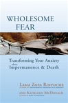 Wholesome Fear: Transforning Your Anxiety about Impermanence & Death <br>By: Lama Zopa Ripoche