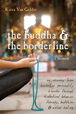 Buddha & the Borderline: My Recovery from Borderline Personality Disorder Through Dialectical Behavior Therapy, Buddhism, and Online Dating