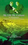 My Life My Culture: Autobiography and Lectures on the Relationship between Tibetan Medicine, Buddhist Philosophy and Tibetan Astrology and Astronomy<br> By Dr. Lobsang Wangyal