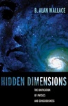 Hidden Dimensions: The Unification of Physics and Consciousness <br>By: Alan Wallace