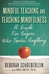 Mindful Teaching and Teaching Mindfulness: A Guide for Anyone Who Teaches Anything, Deborah Schoeberlein