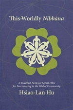 This Worldly Nibbana: A Buddhist-Feminist Social Ethic for Peacemaking in the Global Community, Hsiao-Lan Hu