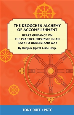 Dzogchen Alchemy of Accomplishment: Heart Guidance on the Practice Expressed in an Easy-To-Understand Way, Tony Duff