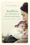 Buddhism for Mothers of Young Children: Becoming a Mindful Parent<br> By: Sarah Napthali