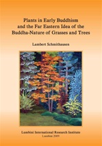 Plants in Early Buddhism and the Far Eastern Idea of the Buddha Nature of Grasses and Trees, Lambert Schmithausen