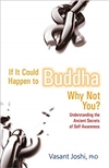 If It Could Happen to Buddha, Why Not You: Understanding the Ancient Secrets of Self Awareness  <br>By: Dr. Vasant Joshi