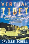 Virtual Tibet: Searching for Shangri-La from the Himalayas to Hollywood, Orville Schell