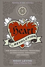 Heart of the Revolution: The Buddha's Radical Teachings of Forgiveness, Compassion, and Kindness