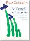 Be Grateful to Everyone: An In-depth Guide to the Practice of Lojong