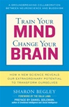 Train Your Mind Change Your Brain: How a New Science Reveals Our Extraordinary Potential to Transform Ourselves <br> By: Sharon Begley