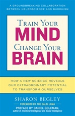 Train your Mind Change your Brain: How a New Science Reveals Our Extraordinary Potential to Transform Ourselves