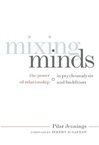 Mixing Minds: The Power of Relationship in Psychoanalysis and Buddhism,  Pilar Jennings, Wisdom Publications