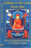 Calling to the Lama from Afar: Verses of Supplication and Praise to Lord Jigten Sumgon <br>By: Khenchen Konchog Gyaltshen Rinpoche (translator)