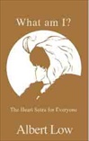 What am I? The Heart Sutra for Everyone <br> By: Albert Low