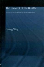 Concept of the Buddha, Its evolution from early Buddhism to the trikaya theory (Paperback)<br> By: Guang Xing
